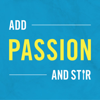 Add Passion & Stir Podcast